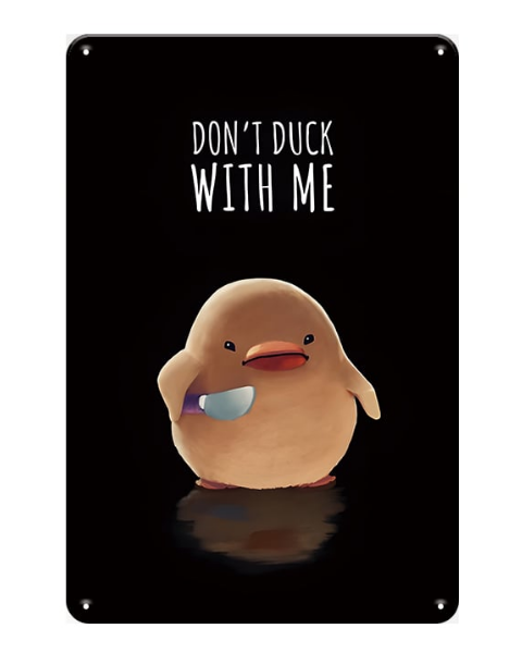 "Don't Duck With Me" Funny Duck - Metal Sign