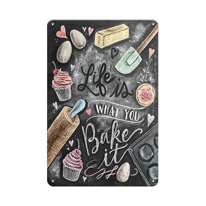 Life is What You Bake It - Metal Sign