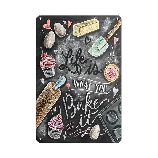 Life is What You Bake It - Metal Sign