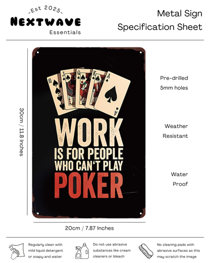 Work is for People Who Can’t Play Poker - Metal Sign
