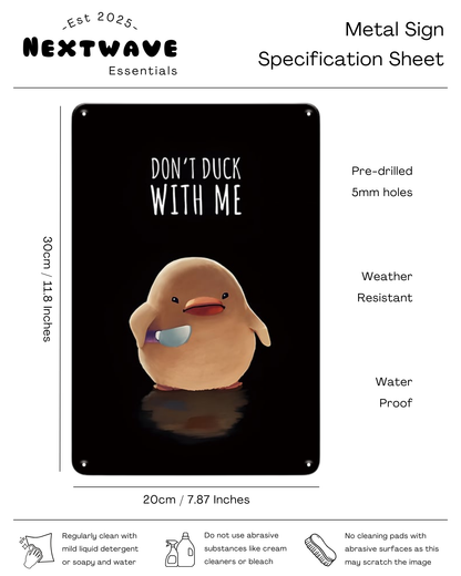 "Don't Duck With Me" Funny Duck - Metal Sign
