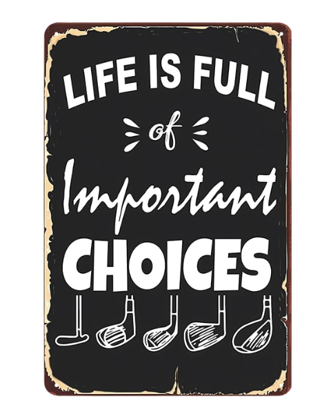 Golf Life Choices - Metal Sign