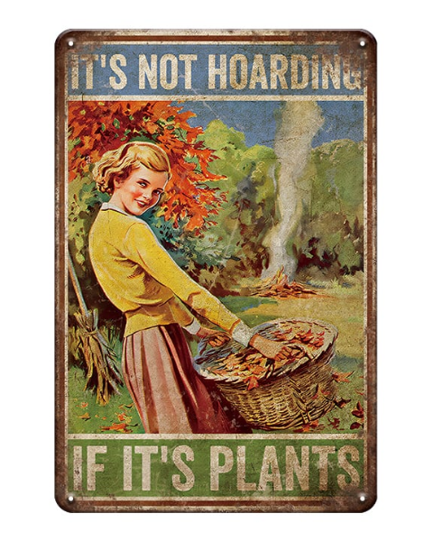 It’s Not Hoarding If It’s Plants - Metal Sign